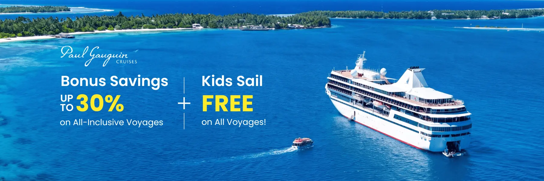 Bonus Savings Up to 30% on All-Inclusive Voyages + Kids Sail Free on All Voyages!