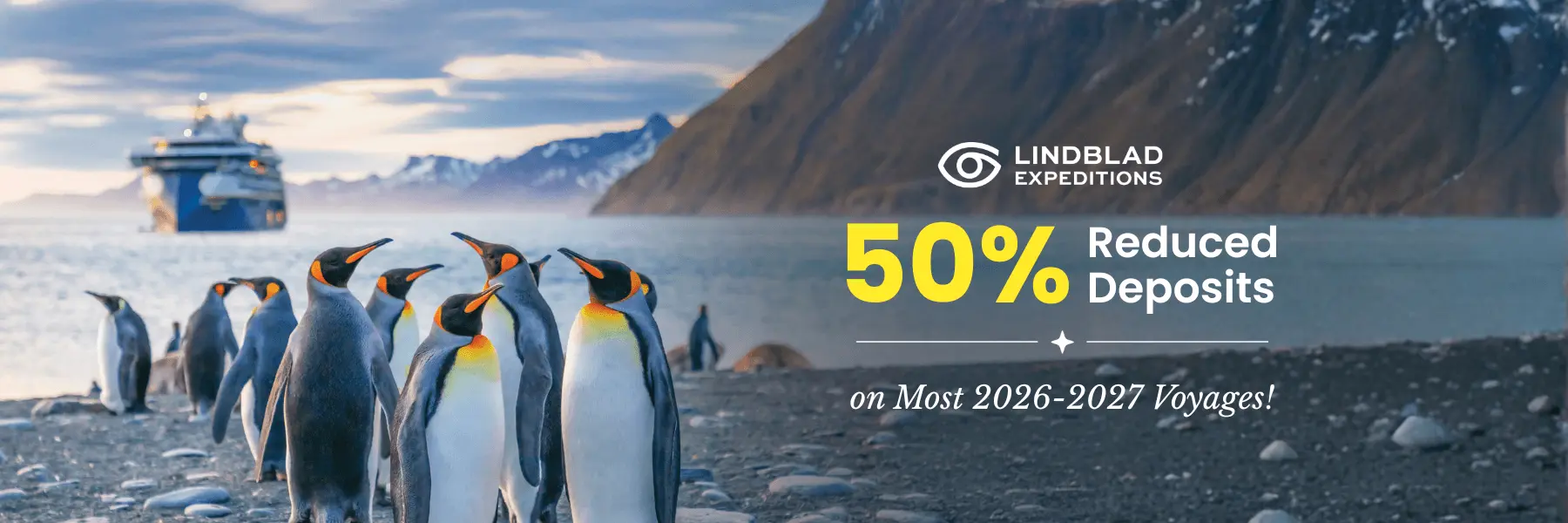 50% Reduced Deposits on Most 2026-2027 Voyages!